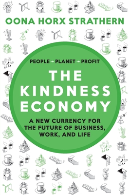 The Kindness Economy: A new currency for the future of business, work and life - Oona Horx Strathern