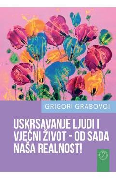 Coperta cărții 'USKRSAVANJE LJUDI I VJEČNI ZIVOT - OD SADA NASA REALNOST! (CROATIAN Version) - Grigori Grabovoi'