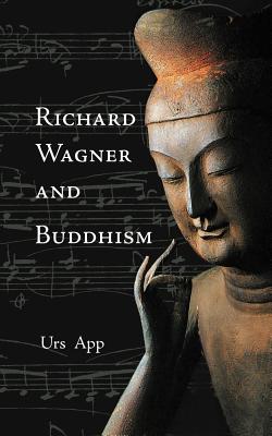 Richard Wagner and Buddhism - Urs App