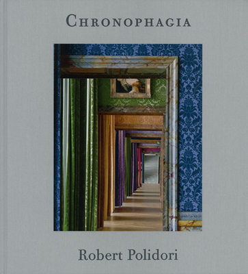 Robert Polidori: Chronophagia - Robert Polidori