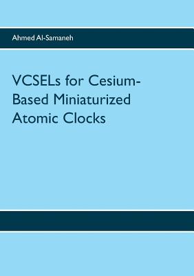 Coperta cărții 'VCSELs for Cesium-Based Miniaturized Atomic Clocks - Ahmed Al-samaneh'