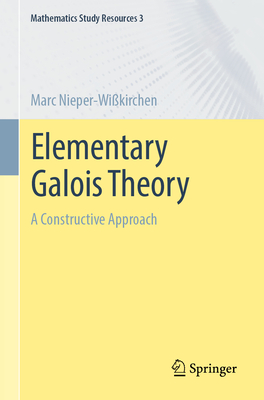 Elementary Galois Theory: A Constructive Approach - Marc Nieper-wikirchen