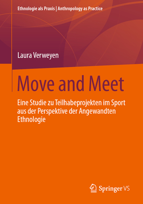 Move and Meet: Eine Studie Zu Teilhabeprojekten Im Sport Aus Der Perspektive Der Angewandten Ethnologie - Laura Verweyen
