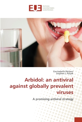 Arbidol: an antiviral against globally prevalent viruses - Eve-isabelle Pécheur