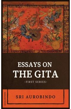 Coperta cărții 'Essays on the GITA: -First Series- - Sri Aurobindo'
