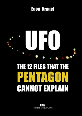 UFOs: The Twelve Files that the Pentagon Cannot Explain - Egon Kragel