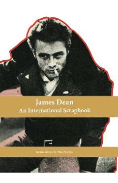 Coperta cărții 'James Dean, An International Scrapbook - Paul Sutton'