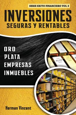 Inversiones Seguras y Rentables: Oro, Plata, Empresas, Inmuebles - Herman Vincent