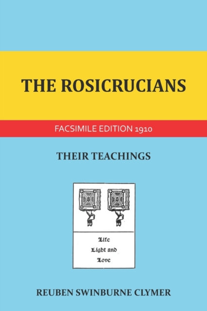 The Rosicrucians: Their Teachings - Reuben Swinburne Clymer