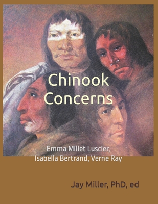 Chinook Concerns: Emma Millet Luscier, Isabella Bertrand, Verne Ray - Jay Miller