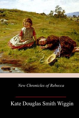 New Chronicles of Rebecca - Kate Douglas Smith Wiggin