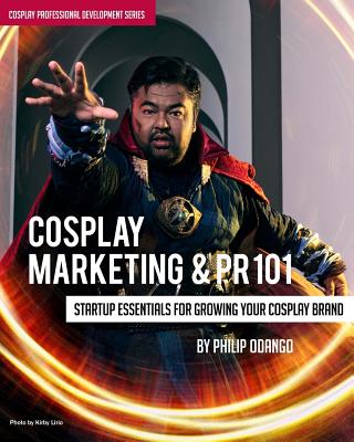 Cosplay Marketing & PR 101: Startup Essentials for Growing Your Cosplay Brand - Philip Odango