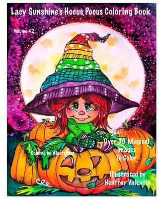 Lacy Sunshine's Hocus Pocus Coloring Book: Whimsical Magical Witches Halloween and More Volume 42 Heather Valentin - Heather Valentin