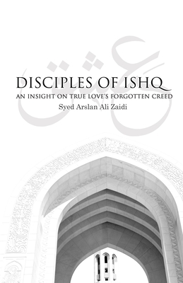 Disciples of Ishq: An insight on true love's forgotten creed. - Nazaneen Kaliwal