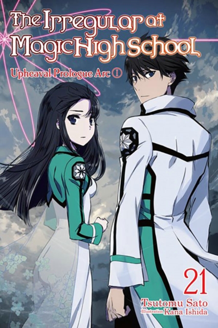 The Irregular at Magic High School, Vol. 21 (Light Novel): Upheaval Prologue ARC I - Tsutomu Sato