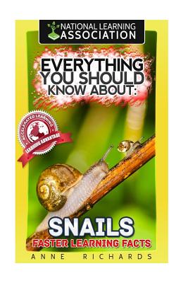 Everything You Should Know About: Snails Faster Learning Facts - Anne Richards
