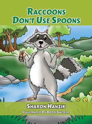 Raccoons Don't Use Spoons - Sharon Hanzik