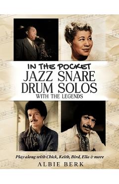 Coperta cărții 'In the Pocket - Jazz Snare Drum Solos with the Legends: Play along with Chick, Keith, Bird, Ella & more - Albie Berk'