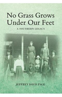 Coperta cărții 'No Grass Grows Under Our Feet: A Southern Legacy - Jeffrey Davis Page'