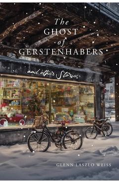 Coperta cărții 'The Ghost of Gerstenhabers: And Other Stories - Glenn Laszlo Weiss'