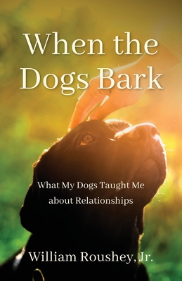 When the Dogs Bark - William Roushey