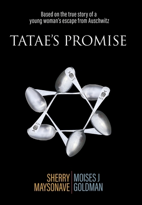 Coperta cărții 'Tatae's Promise: Based on the true story of a young woman's escape from Auschwitz - Sherry Maysonave'