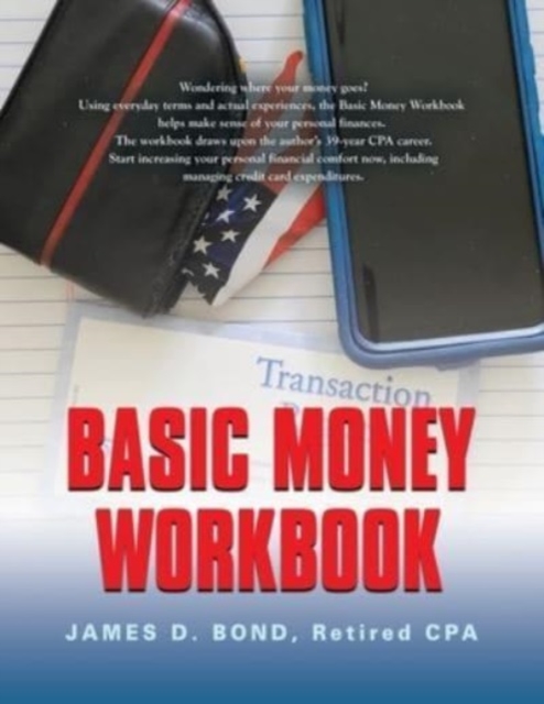 Basic Money Workbook: Ways to Help Reduce Personal Financial Stress - Retired Cpa James D. Bond