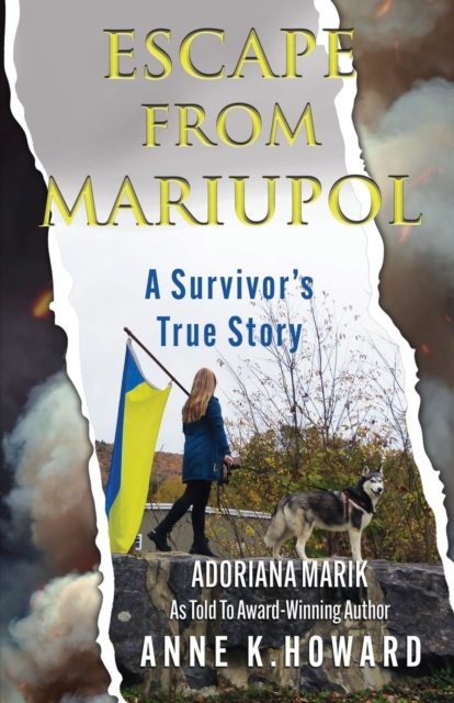 Escape From Mariupol: A Survivor's True Story - Anne K. Howard