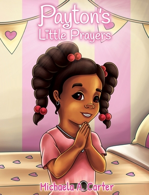 Payton's Little Prayers - Michaela A. Carter