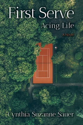 First Serve: Acing Life - Cynthia Suzanne Sauer