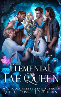 Elemental Fae Queen: The Next Reign - J. R. Thorn