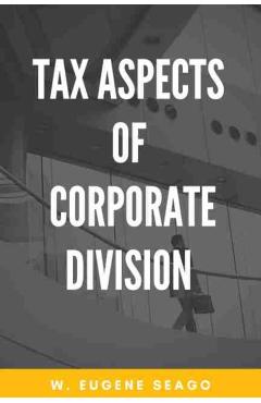 Poza produsului Tax Aspects of Corporate Division - W. Eugene Seago