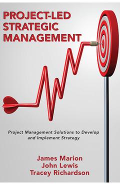 Coperta cărții 'Project-Led Strategic Management: Project Management Solutions to Develop and Implement Strategy - James Marion'
