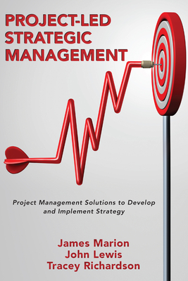 Coperta cărții 'Project-Led Strategic Management: Project Management Solutions to Develop and Implement Strategy - James Marion'