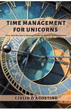 Poza produsului Time Management for Unicorns: Time and Resource Management For System Administrators - Giulio D'agostino