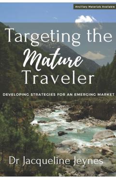 Poza produsului Targeting the Mature Traveler: Developing Strategies for an Emerging Market - Jacqueline Jeynes