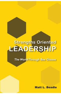 Coperta cărții 'Strengths Oriented Leadership: The World Through Bee Glasses - Matt L. Beadle'