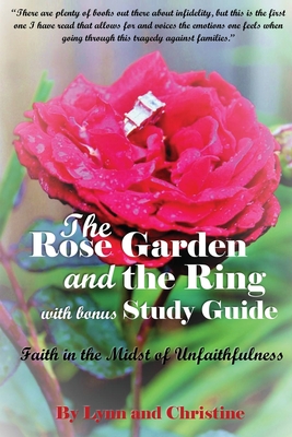The Rose Garden and the Ring with Bonus Study Guide: Faith in the Midst of Unfaithfulness - Lynn And Christine