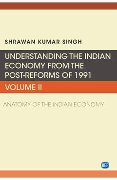 Coperta cărții 'Understanding the Indian Economy from the Post-Reforms of 1991, Volume II: Anatomy of the Indian Economy - Shrawan'