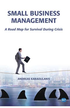 Coperta cărții 'Small Business Management: A Road Map for Survival During Crisis - Andreas Karaoulanis'