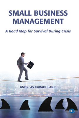 Coperta cărții 'Small Business Management: A Road Map for Survival During Crisis - Andreas Karaoulanis'