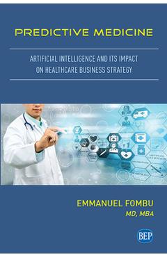 Coperta cărții 'Predictive Medicine: Artificial Intelligence and Its Impact on Healthcare Business Strategy - Emmanuel Fombu'