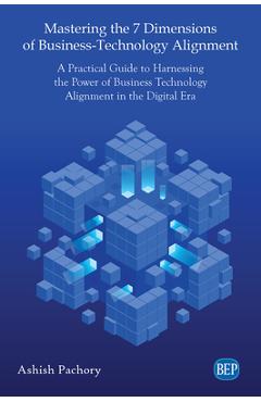 Coperta cărții 'Mastering the 7 Dimensions of Business-Technology Alignment: A Practical Guide to Harnessing the Power of Business'
