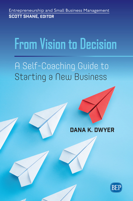 Coperta cărții 'From Vision to Decision: A Self-Coaching Guide to Starting a New Business - Dana K. Dwyer'