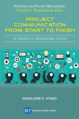 Project Communication from Start to Finish: The Dynamics of Organizational Success - Geraldine E. Hynes