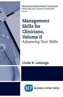 Poza produsului Management Skills for Clinicians, Volume II: Advancing Your Skills - Linda R. Laganga