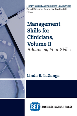 Management Skills for Clinicians, Volume II: Advancing Your Skills - Linda R. Laganga