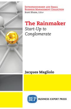 Coperta cărții 'The Rainmaker: Start-Up to Conglomerate - Jacques Magliolo'