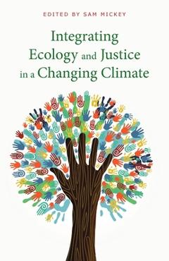 Coperta cărții 'Integrating Ecology and Justice in a Changing Climate - Sam Mickey'