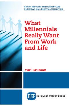 Coperta cărții 'What Millennials Really Want From Work and Life - Yuri Kruman'